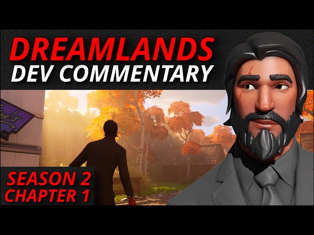 SEASON 2 CHAPTER 1 - DREAMLANDS DEV COMMENTARY