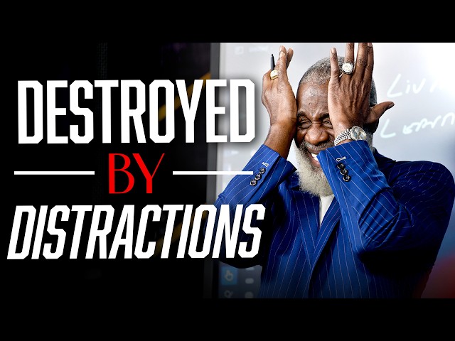 Don’t Let Your Distractions Destroy Your Destiny!