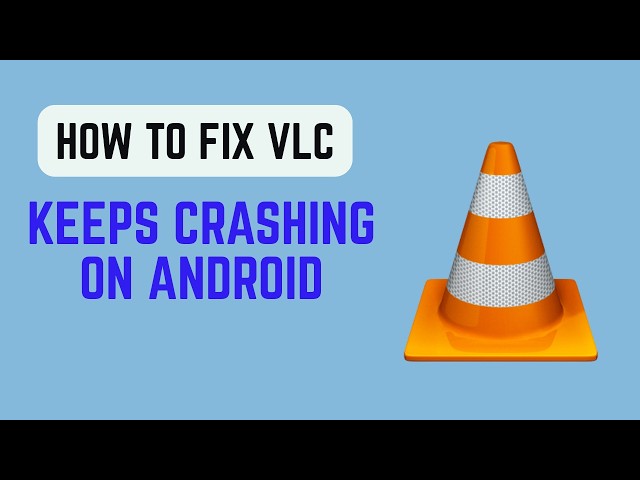 How to Fix VLC Keeps Crashing on Android - Stop VLC from Freezing and Force Closing