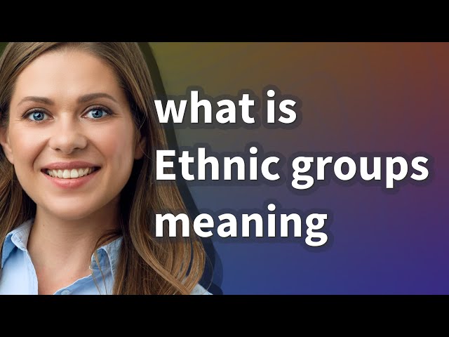 Ethnic groups | meaning of Ethnic groups