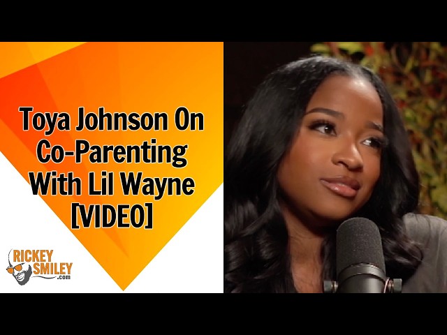 Toya Johnson On Co-Parenting With Lil Wayne