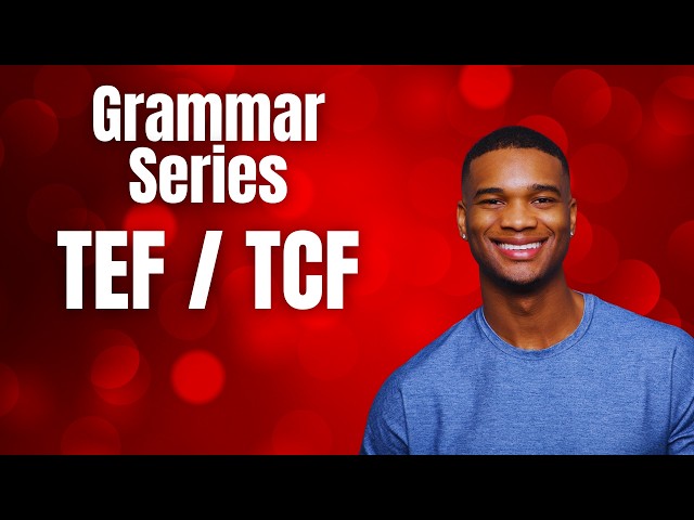 TEF/TCF Grammar Series - Part 1