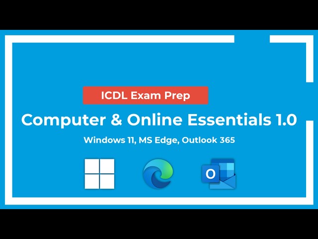 ICDL Exam Prep: Computer & Online Essentials - Syllabus 1.0 (Windows 11, MS Edge, Outlook 365)