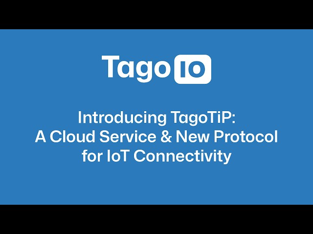 Introducing TagoTiP: A Cloud Service & New Protocol for IoT Connectivity