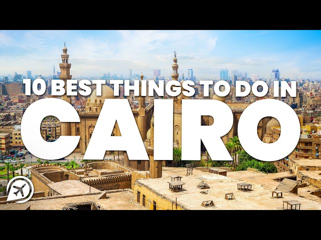 10 BEST THINGS TO DO IN CAIRO