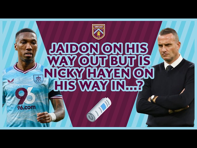 Jaidon Anthony on the way out but is Nicky Hayen on his way in? | Clarets Daily News