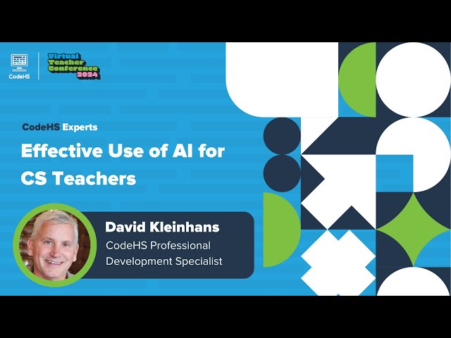 Effective Use of AI for CS Teachers- CodeHS Virtual Teacher Conference 2024