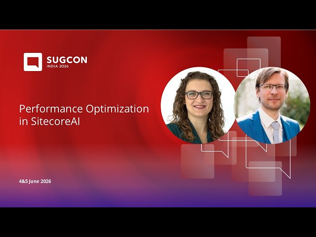 Performance Optimization in SitecoreAI by Katharina Luger and Ivan Lieckens | SUGCON India 2026