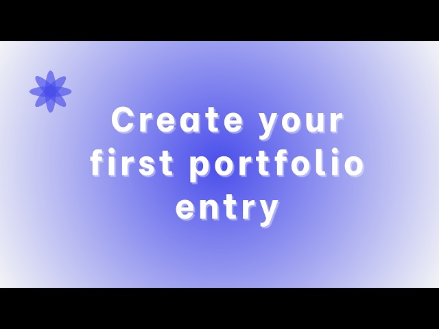 Creating Your First Portfolio Entry