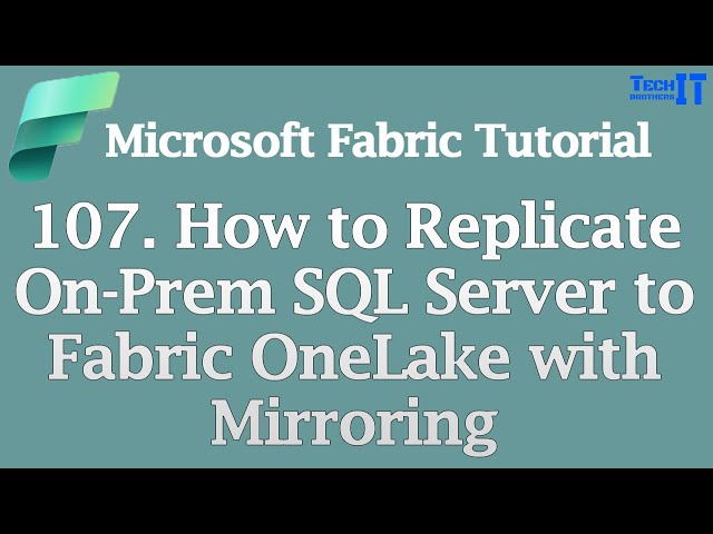 How to Replicate On-Prem SQL Server to Fabric OneLake with Mirroring – Microsoft Fabric Tutorial