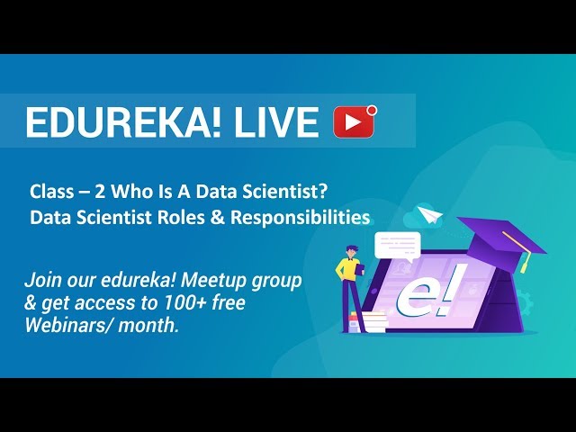 Class - 2 Data Science Training | Who Is A Data Scientist? - Roles & Responsibilities | Edureka