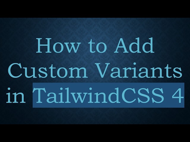How to Add Custom Variants in TailwindCSS 4