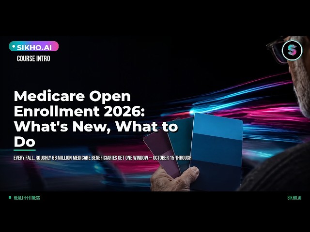 Medicare Open Enrollment 2026: What's New & What to Do | Sikho.ai