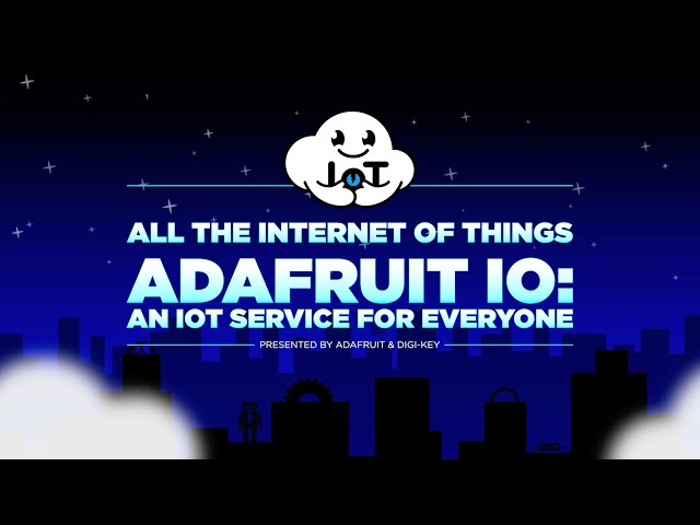 All the Internet of Things — Episode 4 — Adafruit IO: An IoT Service for Everyone @digikey #adafruit