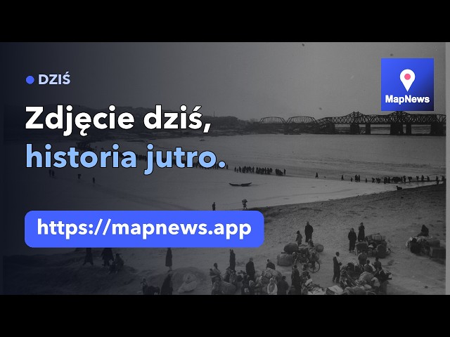 Zdjęcie, które robisz dziś, jutro stanie się historią twojej okolicy | MapNews