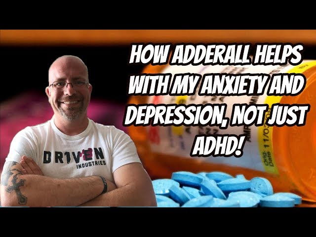 How Adderall Helps with my Anxiety and Depression, not just ADHD!
