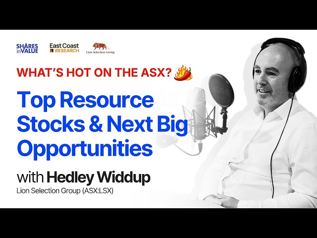 Hedley Widdup: What’s Hot on the ASX? Top Resource Stocks & Next Big Opportunities