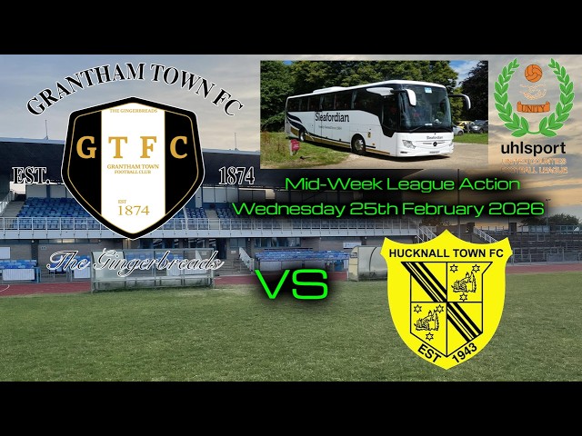 GRANTHAM TOWN FC vs HUCKNALL TOWN FC - UCL PREMIER DIVISION - Wednesday 25th February 2026 3PM KO