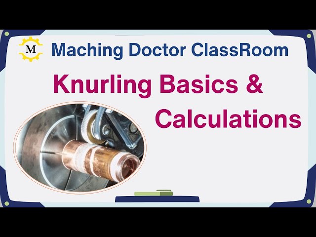Knurling Basics & Calculations - The Machining Doctor Classroom