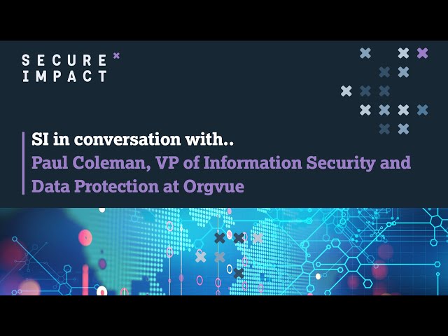 SI in conversation with.. Paul Coleman, VP of Information Security & Data Protection at Orgvue