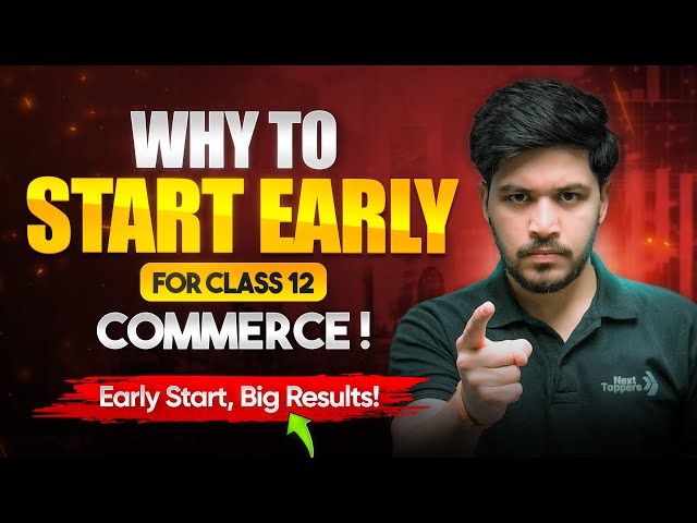Why To Start Early for Class 12 Commerce 🎯 | Toppers Secret to Success 🔥