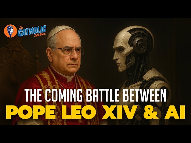 The Coming Battle Between Pope Leo XIV & Artificial Intelligence