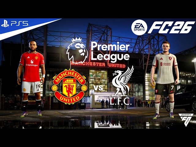 FC 26 - Manchester united vs Liverpool - Premier League 25/26 Match - Authentic Gameplay | PS5™ 4K