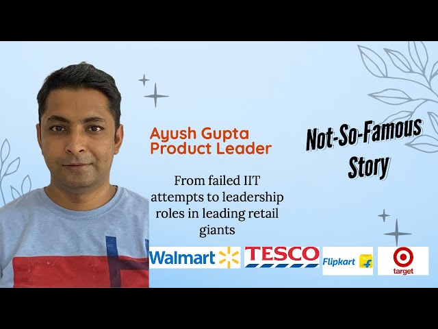 Episode 1: Ayush Gupta (Product Leader @flipkart @Walmart @tesco) tells us his Not-So-Famous story