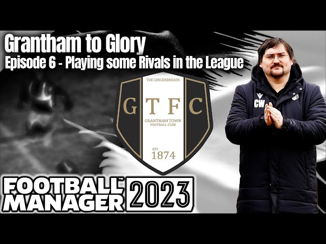 Ep.6 Grantham to Glory | GTFC | FM23 | Football Manager 23 | A Series for Dad