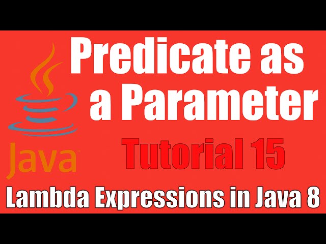 Predicate as Parameter - Lambda Expressions in Java 8 - Tutorial 15