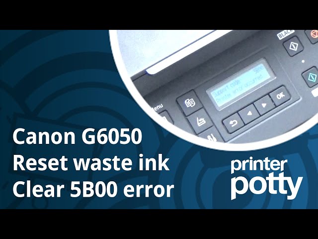 Fix Canon 5B00 error. Reset G6050 waste ink counter
