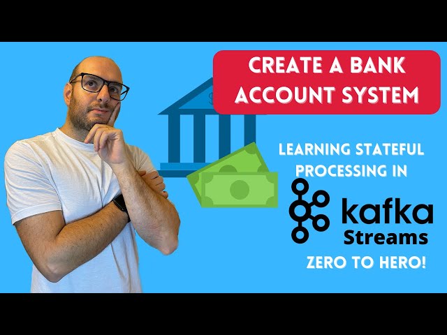 Create a Bank Account System with Kafka Streams - Stateful Processing