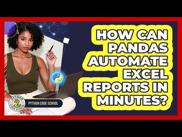 How Can Pandas Automate Excel Reports In Minutes? - Python Code School