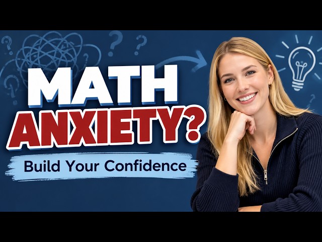 Math Anxiety? How to Build Confidence in Math and Stop Second Guessing Yourself