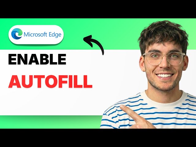 How to Enable Autofill in Microsoft Edge [2026 Full Guide]