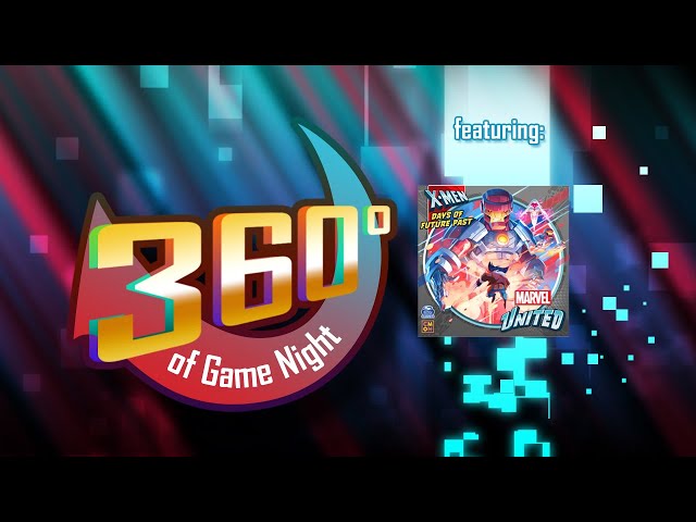 Marvel United Vs X-Men Days of Future Past (Ep. 123) 360 Degrees of Game Night