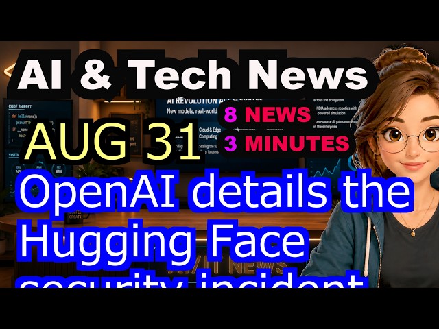 OpenAI Details Hugging Face Security Incident | AI & Tech News — August 31, 2026