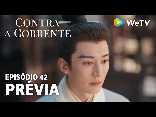 【Contra a Corrente】EP42｜Prévia｜Liu Xueyi e Tan Songyun｜WeTV
