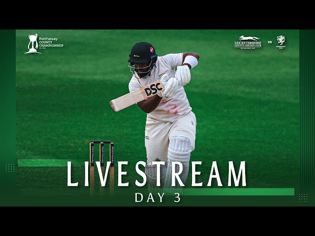 🔴 LIVE: Leicestershire v Somerset | DAY 3 | Rothesay County Championship