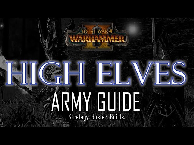 HIGH ELVES ARMY GUIDE! - Total War: Warhammer 2