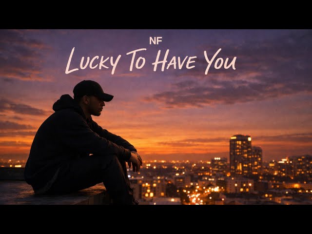 NNF – Lucky to Have You
