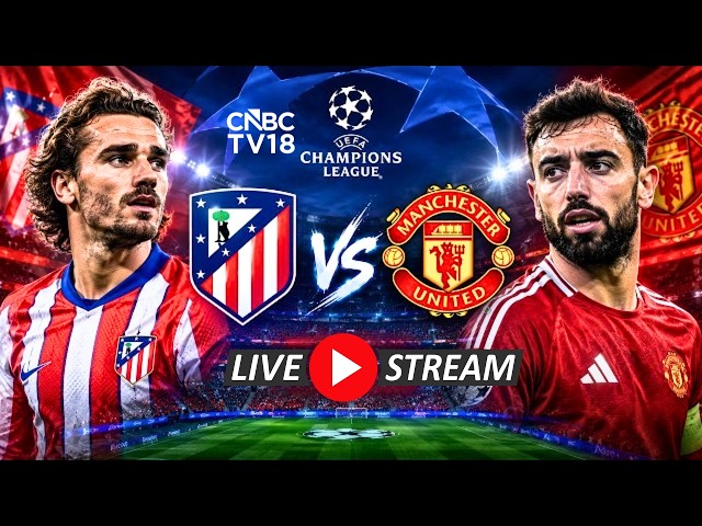 Atletico Madrid vs Manchester United LIVE: UEFA 2026 Match Live | Bruno Vs Oblak | ManU Vs ATM |N18G