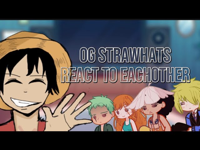 OG STRAWHATS REACT TO EACHOTHER//PT 1//ONE PIECE//