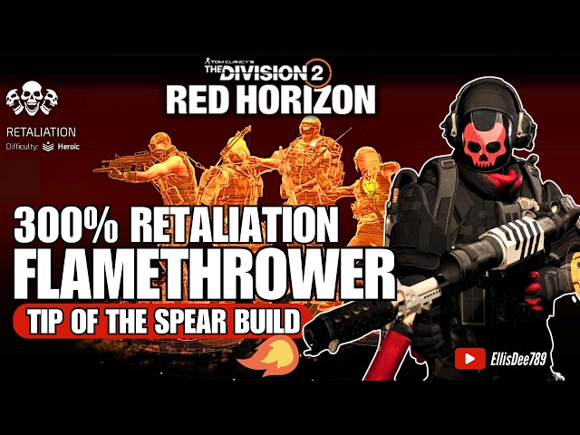 MAX 300% Retaliation | FLAMETHROWER Tip of the Spear Status Tank Build - The Division 2