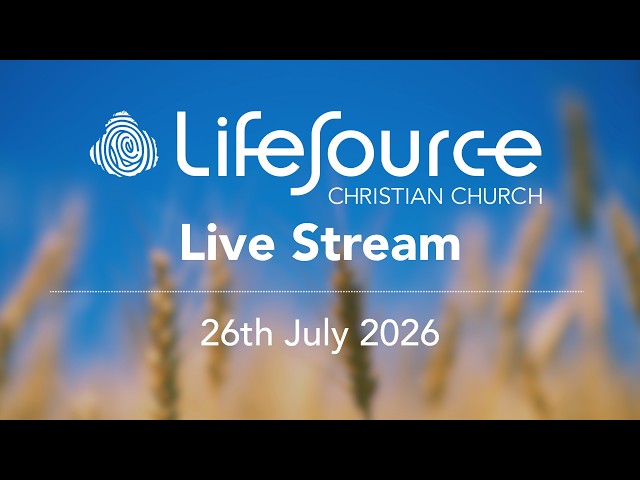 LifeSource Online  - Everyone Needs a Family - Sunday 26th July 2026