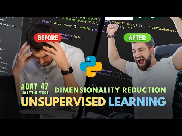 Unsupervised Learning - Dimensionality Reduction | Machine Learning | 100 Days of Python: Day 47
