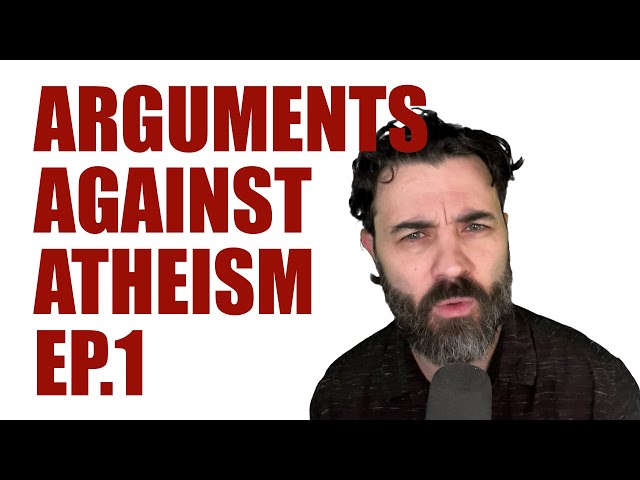 Arguments Against Atheism - Episode 1