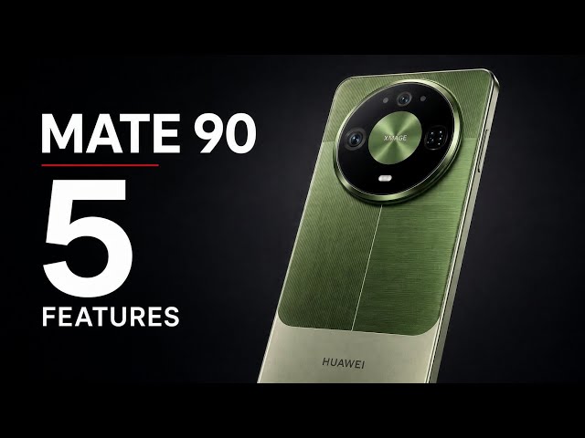 Huawei Mate 90 Series: 5 Features That Actually Matter