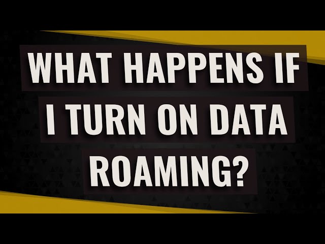 What happens if I turn on data roaming?