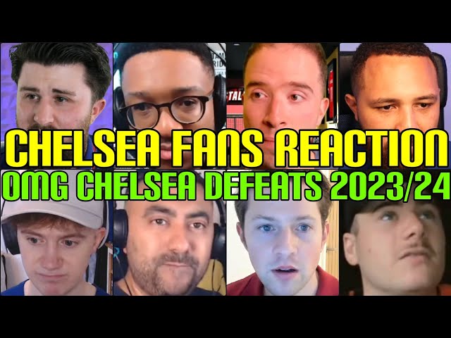 CHELSEA FANS REACTION TO CHELSEAS OMG DEFEATS 2023/24